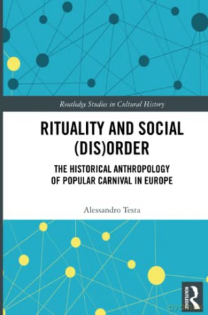Rituality and Social (Dis)Order: The Historical Anthropology of Popular Carnival in Europe (Routledge Studies in Cultural History) - Alessandro Testa [KSIĄŻKA]