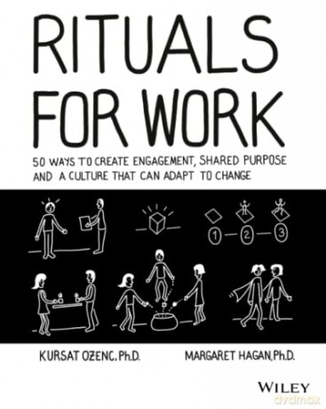 Rituals for Work: 50 Ways to Create Engagement, Shared Purpose, and a Culture that Can Adapt to Change - Kursat Ozenc [KSIĄŻKA]
