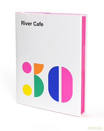River Cafe 30: Simple Italian recipes from an iconic restaurant - Ruth Rogers [KSIĄŻKA]