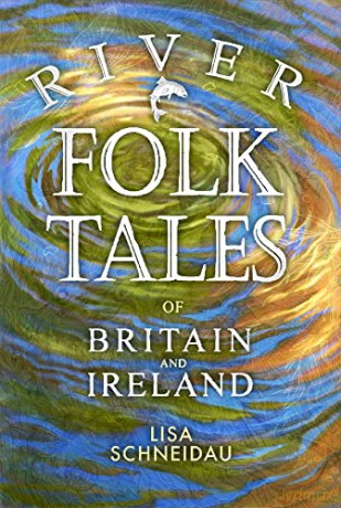 River Folk Tales of Britain and Ireland - Lisa Schneidau [KSIĄŻKA]