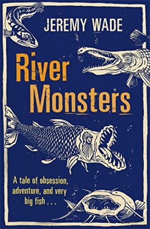 River Monsters - Jeremy Wade [KSIĄŻKA]