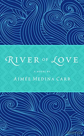 River of Love - Aimée Medina Carr [KSIĄŻKA]