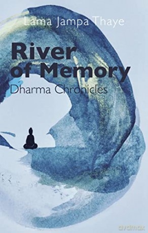 River of Memory: Dharma Chronicles - Lama Jampa Thaye [KSIĄŻKA]