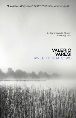 River of Shadows: A Commissario Soneri Mystery (Commissario Soneri 1) (Commissario Soneri Investigation) - Valerio Varesi [KSIĄŻKA]