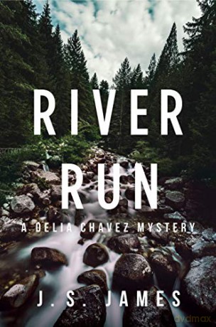 River Run: A Delia Chavex Mystery: 1 (A Delia Chavez Mystery) - J.S. James [KSIĄŻKA]