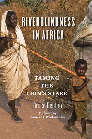Riverblindness in Africa: Taming the Lion's Stare - Bruce Benton [KSIĄŻKA]