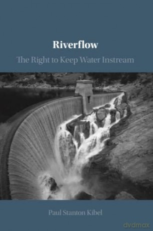 Riverflow: The Right to Keep Water Instream - Paul Stanton Kibel [KSIĄŻKA]