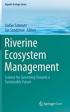 Riverine Ecosystem Management: Science for Governing Towards a Sustainable Future: 8 (Aquatic Ecology Series, 8) - Stefan Schmutz [KSIĄŻKA]