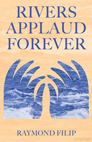 Rivers Applaud Forever: Volume 258 (Essential Poets (Ecco)) - Raymond Filip [KSIĄŻKA]