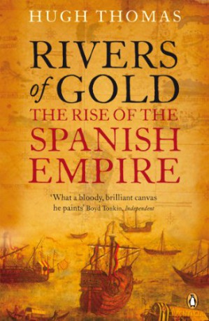 Rivers of Gold: The Rise of the Spanish Empire - Hugh Thomas [KSIĄŻKA]