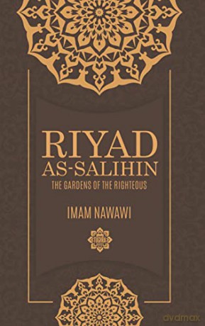 RIYAD AS SALIHIN: The Gardens of the Righteous -- A Collection of Authentic Hadiths [KSIĄŻKA]