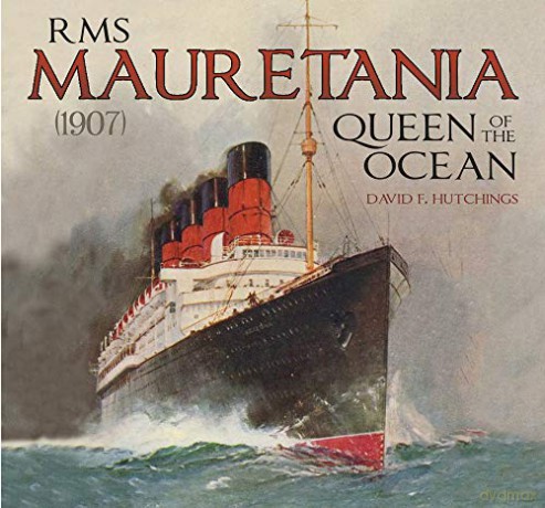RMS Mauretania (1907): Queen of the Ocean - David Hutchings [KSIĄŻKA]