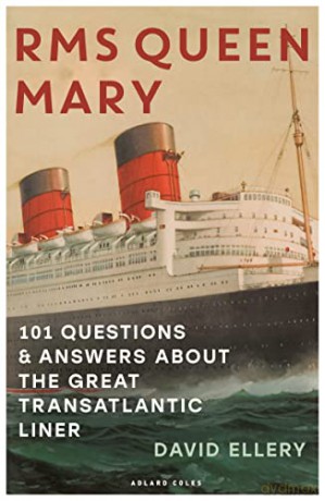 RMS Queen Mary: 101 Questions and Answers About the Great Transatlantic Liner - David Ellery [KSIĄŻKA]