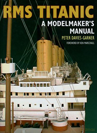 RMS Titanic: A Modelmaker's Manual - Peter Davis-Garner [KSIĄŻKA]
