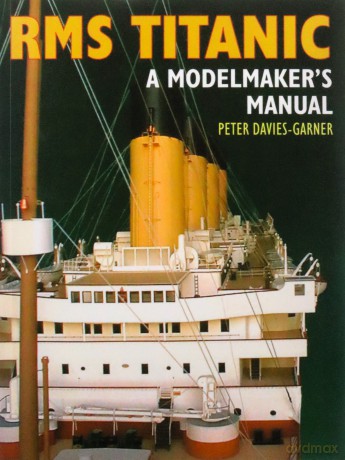 RMS Titanic: A Modelmaker's Manual - Peter Davis-Garner [KSIĄŻKA]
