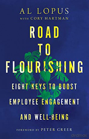 Road to Flourishing: Eight Keys to Boost Employee Engagement and Well-Being - Al Lopus [KSIĄŻKA]