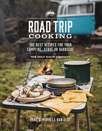 Road Trip Cooking: The Best Recipes for Your Campfire, Stove or Barbecue - The Holy Kauw Company [KSIĄŻKA]