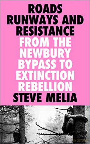 Roads, Runways and Resistance: From the Newbury Bypass to Extinction Rebellion - Steve Melia [KSIĄŻKA]