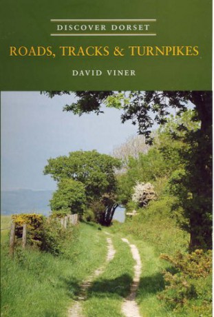 Roads, Tracks and Turnpikes (Discover Dorset) - David J. Viner [KSIĄŻKA]