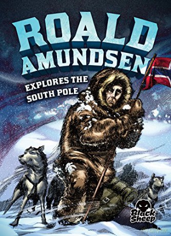 Roald Amundsen Explores the South Pole (Extraordinary Explorers) - Nelson Yomtov [KSIĄŻKA]