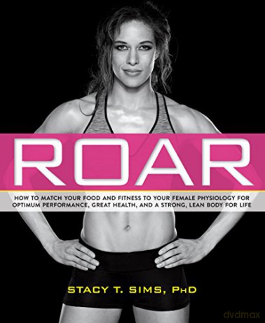 ROAR: How to Match Your Food and Fitness to Your Unique Female Physiology for Optimum Performance, Great Health, and a Strong, Lean Body for Life - Stacy Sims [KSIĄŻKA]