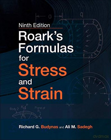 Roark's Formulas for Stress and Strain, 9E (MECHANICAL ENGINEERING) - Richard G. Budynas [KSIĄŻKA]
