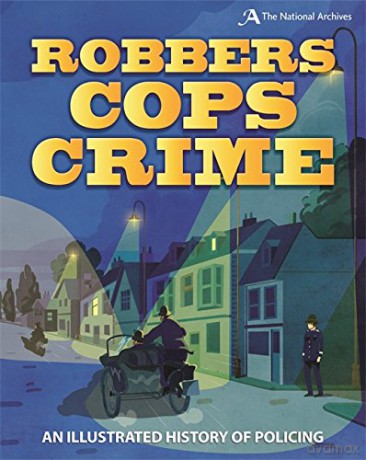 Robbers, Cops, Crime: An Illustrated History of Policing - Roy Apps [KSIĄŻKA]