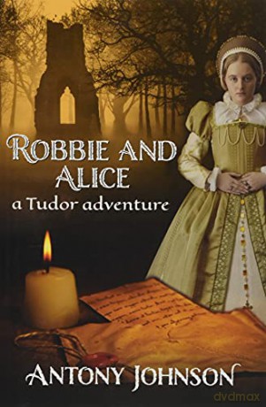 Robbie and Alice - a Tudor adventure - Antony Johnson [KSIĄŻKA]