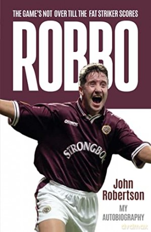Robbo: The Game's Not Over till the Fat Striker Scores: The Autobiography - John Robertson [KSIĄŻKA]