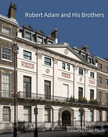 Robert Adam and his Brothers: New light on Britain's leading architectural family (Historic England) - Colin Thom [KSIĄŻKA]
