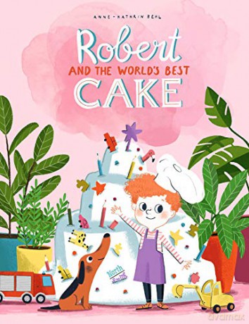 Robert and the World's Best Cake - Behl Anne-Catherine [KSIĄŻKA]