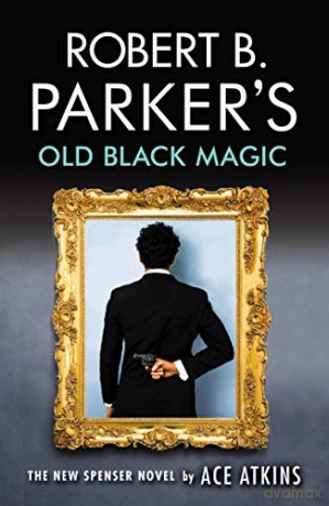 Robert B. Parker's Old Black Magic: A Spenser Novel (Robert B Parkers Spenser) - Ace Atkins [KSIĄŻKA]