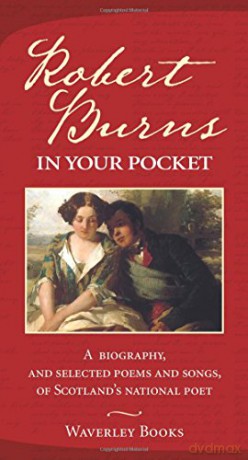 Robert Burns in Your Pocket: A Biography, and Selected Poems and Songs, of Scotland's National Poet - Robert Burns [KSIĄŻKA]