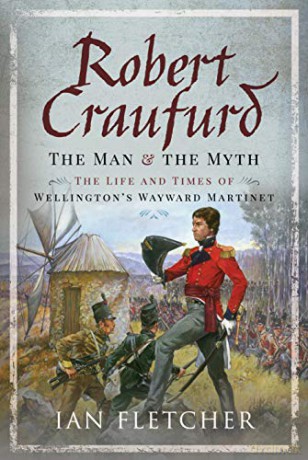 Robert Craufurd: The Man and the Myth: The Life and Times of Wellington's Wayward Martinet - Ian Fletcher [KSIĄŻKA]