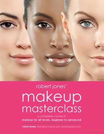 Robert Jones' Makeup Masterclass: A Complete Course in Makeup for All Levels, Beginner to Advanced - Robert Jones [KSIĄŻKA]