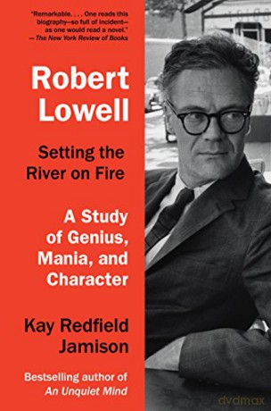 Robert Lowell, Setting The River On Fire: A Darkness Altogether Lived: A Study of Genius, Mania, and Character - Kay Redfield Jamison [KSIĄŻKA]