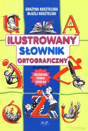 Ilustrowany słownik ortograficzny dla klas I-IV (2011) [KSIĄŻKA]