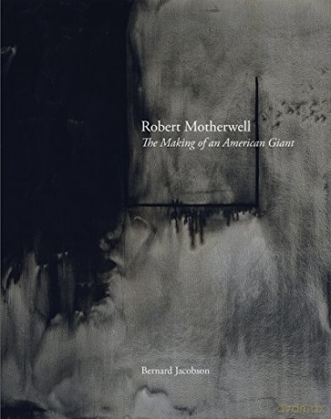 Robert Motherwell: The Making of an American Giant - Bernard Jacobson [KSIĄŻKA]
