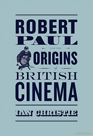 Robert Paul and the Origins of British Cinema (Cinema and Modernity) - Ian Christie [KSIĄŻKA]
