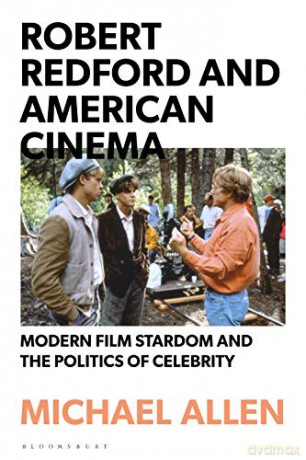 Robert Redford and American Cinema: Modern Film Stardom and the Politics of Celebrity - Michael Allen [KSIĄŻKA]