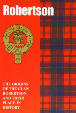 Robertson: The Origins of the Clan Robertson and Their Place in History (Scottish Clan Mini-book) - John Mackay [KSIĄŻKA]