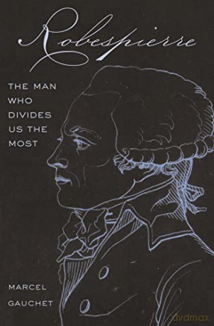 Robespierre: The Man Who Divides Us the Most - Gauchet [KSIĄŻKA]