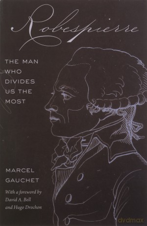 Robespierre: The Man Who Divides Us the Most - Gauchet [KSIĄŻKA]