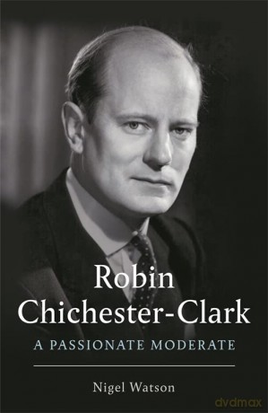 Robin Chichester-Clark: A Passionate Moderate - Nigel Watson [KSIĄŻKA]