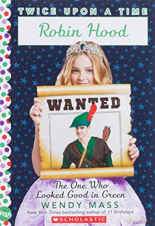 Robin Hood, the One Who Looked Good in Green (Twice Upon a Time #4): Volume 4 - Wendy Mass [KSIĄŻKA]