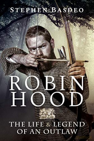Robin Hood: The Life and Legend of An Outlaw - Stephen Basdeo [KSIĄŻKA]
