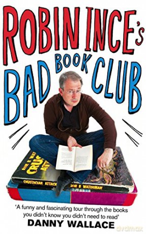 Robin Ince's Bad Book Club: One man's quest to uncover the books that taste forgot - Robin Ince [KSIĄŻKA]