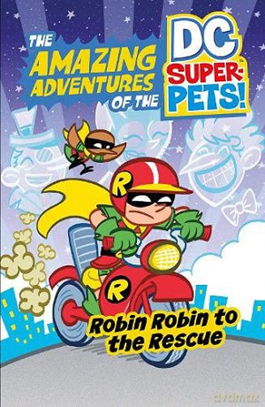 Robin Robin to the Rescue (The Amazing Adventures of the DC Super-Pets) - Steve Korte [KSIĄŻKA]