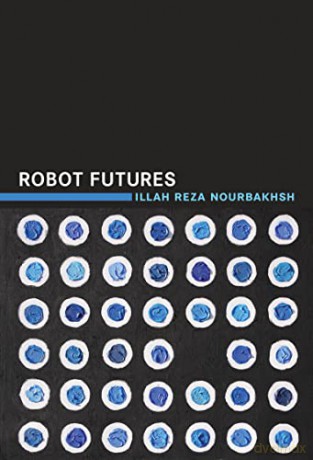 Robot Futures (The MIT Press) - Illah Reza Nourbakhsh [KSIĄŻKA]
