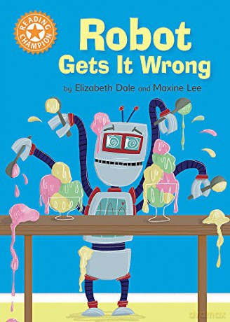 Robot Gets It Wrong: Independent Reading Orange 6 (Reading Champion) - Elizabeth Dale [KSIĄŻKA]